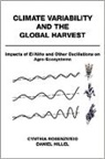 Daniel Hillel, Daniel (Senior Research Scientist Hillel, Hillel Daniel, Cynthia Rosenzweig, Cynthia (Senior Research Scientist Rosenzweig, Cynthia/ Hillel Rosenzweig... - Climate Variability and the Global Harvest