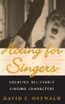 Ostwald, David F. Ostwald, Ostwald David F. - Acting For Singers