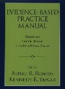 Albert R. Roberts, Albert R. (EDT)/ Yeager Roberts, Kenneth Yeager, Kenneth R. Yeager, Albert R. Roberts, Albert R. (Professor of Criminal Justice and Social Work Roberts... - Evidence-Based Practice Manual