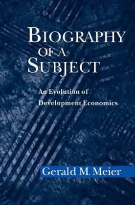 Meier, Gerald M. Meier - Biography of a Subject An Evolution of Development Economics