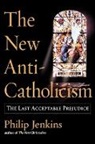 Jenkins, Philip Jenkins - The New Anti-Catholicism