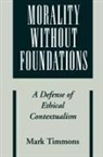 Mark Timmons, Mark (Professor of Philosophy Timmons, Timmons Mark - Morality Without Foundations