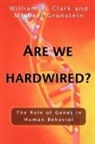 William R Clark, William R. Clark, William R./ Grunstein Clark, Michael Grunstein - Are We Hardwired?