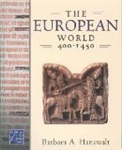Barbara A. Hanawalt - The European World, 400-1450