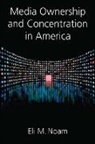 Eli Noam, Eli M. Noam, Eli M. (Professor of Finance and Economics Noam, Noam Eli M. - Media Ownership and Concentration in America