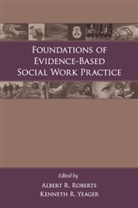 Albert R. (EDT)/ Yeager Roberts, Albert R Roberts, Albert R. Roberts, Kenneth Yeager, Kenneth R Yeager, Kenneth R. Yeager - Foundations of Evidence-Based Social Work Practice