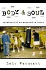 Lo^D"ic Wacquant, Loic Wacquant, Loïc Wacquant, Loic J. D. Wacquant - Body & Soul
