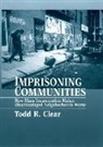 Todd R Clear, Todd R. Clear - Imprisoning Communities