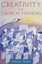 Anthony Weston, Anthony (Professorof Philosophy Weston, Weston Anthony - Creativity for Critical Thinkers