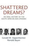 Ronald Bayer, Ronald (Professor of Public Health Bayer, Bayer Ronald, Gerald M Oppenheimer, Gerald M. Oppenheimer, Gerald M. (Professor Oppenheimer... - Shattered Dreams?