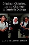 Smith, Jane I. Smith, Jane I. (Professor of Islamic Studies and Co-Director of the Duncan Black Macdonald Center for Christian-Muslim Relations Smith, Jane Idleman Smith, Smith Jane I. - Muslims, Christians, and the Challenge of Interfaith Dialogue