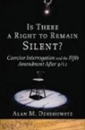 Alan M Dershowitz, Alan M. Dershowitz - Is There a Right to Remain Silent?