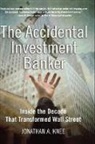 Jonathan A Knee, Jonathan A. Knee, Knee Jonathan A. - The Accidental Investment Banker