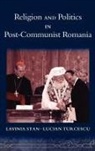 Lavinia Stan, Lavinia (Assistant Professor of Political Science Stan, Lavinia/ Turcescu Stan, Lucian Turcescu, Lucian (Associate Professor of Theology Turcescu - Religion and Politics in Post-Communist Romania