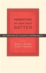 Jeffrey L. Edleson, Jeffrey L. (EDT)/ Williams Edleson, Jeffrey L. Edleson, Edleson Jeffrey L., Oliver J. Williams, Williams Oliver J. - Parenting by Men Who Batter