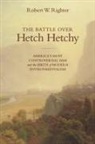 Robert W Righter, Robert W. Righter, Robert W. (Research Professor of History Righter, Righter Robert W. - The Battle over Hetch Hetchy