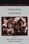 Sterling Allen Brown, Sterling Allen (EDT)/ Tidwell Brown, Mark A. Sanders, Mark A. (Associate Professor of English Sanders, Sanders Mark A., John Edgar Tidwell... - Sterling Brown's a Negro Looks at the South