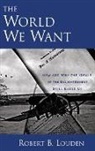 Louden, Robert Louden, Robert B. Louden, Robert B. (Professor of Philosophy Louden - The World We Want