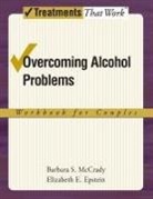 Elizabeth E Epstein, Elizabeth E. Epstein, Elizabeth E. (Associate Research Professor Epstein, Barbara S McCrady, Barbara S. McCrady, Barbara S. (Professor II Mccrady... - Overcoming Alcohol Problems