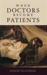 Robert Klitzman, Robert (Associate Professor of Clinical Psychiatry Klitzman, Klitzman Robert - When Doctors Become Patients