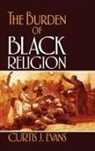 Curtis J Evans, Curtis J. Evans, Evans Curtis J. - The Burden of Black Religion