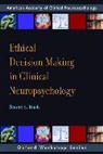Shane S. Bush - Ethical Decision-Making in Clinical Neuropsychology