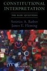 Sotirios A. Barber, Sotirios A. (Professor of Political Science Barber, Sotirios A./ Fleming Barber, Barber Sotirios A., James E. Fleming, James E. (The Honorable Frank R. Kenison Distinguished Scholar in Law Boston University School of Law) Fleming... - Constitutional Interpretation