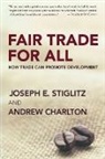Andrew Charlton, Andrew (Research Officer Charlton, Joseph Stiglitz, Joseph E. (President Stiglitz, Joseph E./ Charlton Stiglitz - Fair Trade for All
