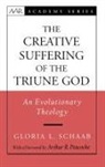 Gloria L Schaab, Gloria L. Schaab, Gloria L. (Assistant Professor of Systematic Theology and Associate Dean for General Education Schaab, Gloria L./ Peacocke Schaab, Schaab Gloria L. - The Creative Suffering of the Triune God