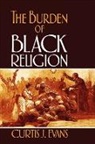 Curtis J Evans, Curtis J. Evans, Curtis J. (Assistant Professor of Religion Evans, Evans Curtis J. - The Burden of Black Religion
