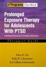 Kelly R Chrestman, Kelly R. Chrestman, Kelly R. (Center for the Treatment and Study of Anxiety Chrestman, Edna B Foa, Edna B. Foa, Edna B. (Center for the Treatment and Study of Anxiety Foa... - Prolonged Exposure Therapy for Adolescents With PTSD Therapist Guide