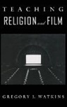 Watkins, Gregory J Watkins, Gregory J. Watkins, Gregory J. (EDT) Watkins, Gregory J. Watkins - Teaching Religion and Film