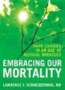 Lawrence Schneiderman, Lawrence J. Schneiderman - Embracing Our Mortality