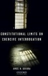 Amos N Guiora, Amos N. Guiora - Constitutional Limits on Coercive Interrogation