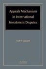 Karl P. Sauvant, Karl P. (EDT)/ Chiswick-Patterson Sauvant, Karl P Sauvant, Karl P. Sauvant - Appeals Mechanism in International Investment Disputes
