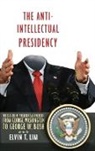 Lim, Elvin Lim, Elvin T. Lim - The Anti-Intellectual Presidency