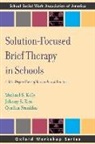 Cynthia Franklin, Michael S Kelly, Michael S. Kelly, Michael S./ Kim Kelly, Johnny S Kim, Johnny S. Kim - Solution-Focused Brief Therapy in Schools