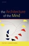 Peter Carruthers - The Architecture of the Mind