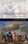 Katherine Clarke, Clarke Katherine - Making Time for the Past