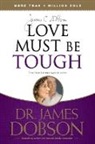 Dr James C Dobson, James Dobson, James C. Dobson - Love Must Be Tough