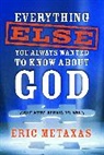Eric Metaxas - Everything Else You Always Wanted to Know About God But Were Afraid