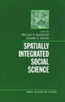 Michael F. Goodchild, Michael F. (EDT)/ Janelle Goodchild, Michael F. Goodchild, Michael F. (Professor of Geography) Goodchild, Goodchild Michael F., Donald G. Janelle... - Spatially Integrated Social Science