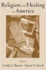 Linda L. (EDT)/ Sered Barnes, Linda L Barnes, Linda L. Barnes, Barnes Linda L., Susan S Sered, Susan S. Sered... - Religion and Healing in America