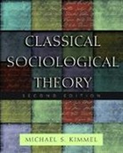 Michael S. (EDT)/ Mahler Kimmel, Michael S. Kimmel, Michael S. (Professor Kimmel, Kimmel Michael S. - Classical Social Theory