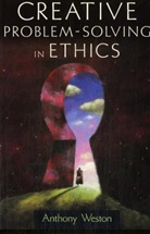 Anthony Weston, Anthony (Professor of Philosophy Weston, Weston Anthony - Creative Problem-Solving in Ethics