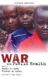 Barry S. Levy, Barry S. (EDT)/ Sidel Levy, Barry S. Levy, Barry S. (Adjunct Professor of Community Health Levy, Levy Barry S., Victor W. Sidel... - War and Public Health