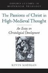 Kevin Madigan, Madigan Kevin - The Passions of Christ in High-Medieval Thought