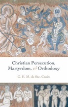 Geoffrey de Ste. Croix, G E M de Ste Croix, G. E. M. De Ste Croix, Geoffrey de Ste Croix, G. E. M./ Whitby De Ste. Croix, Geoffrey de Ste. Croix... - Christian Persecution, Martyrdom, And Orthodoxy