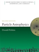 PERKINS, D. H. Perkins, D.H. Perkins, D.h. (Department of Physics Perkins, Donald Perkins, Donald H. Perkins - Particle Astrophysics, Second Edition
