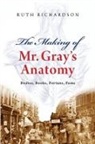 Ruth Richardson, Ruth ( Richardson, Ruth (Affiliated Scholar in the Department of History and Philosophy of Science Richardson, Richardson Ruth - Making of Mr Gray's 'Anatomy'